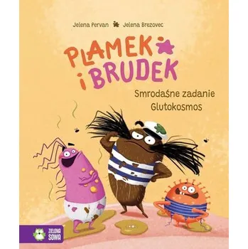 Smrodaśne zadanie. Glutokosmos. Plamek i Brudek - Jelena Pervan, Jelena Brezovec, Marta Grabowska