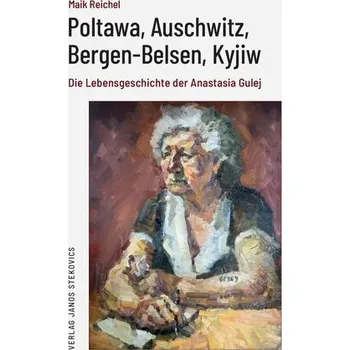 Poltawa, Auschwitz, Bergen-Belsen, Kyjiw - Gulej, Anastasia