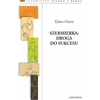 Szermierka: droga do sukcesu - Elaine Cheris