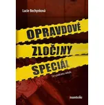 Opravdové zločiny speciál: Co v podcastu nebylo - Lucie Bechynková (2025, pevná)
