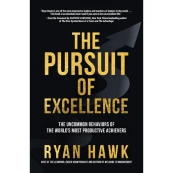 Kniha The Pursuit of Excellence: The Uncommon Behaviors of the World's Most Productive Achievers - Hawk, Ryan; McChrystal, General Stanley