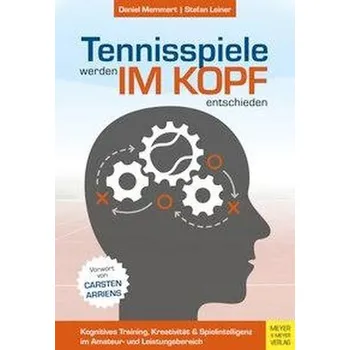 Tennisspiele werden im Kopf entschieden - Memmert, Daniel