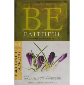 Be Faithful - 1 & 2 Timothy Titus Philemon - Wiersbe, Warren W.