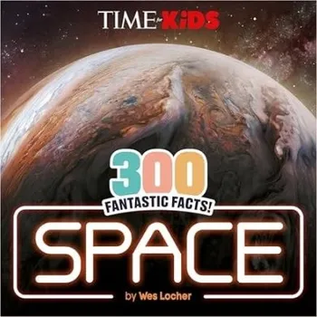 Anglický jazyk TIME for Kids: 300 Fantastic Facts!: Space - Locher, Wes a TIME for Kids