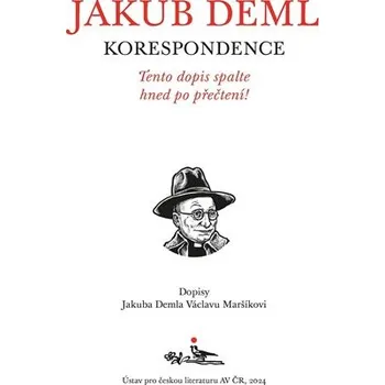 Literární biografie Tento dopis spalte hned po přečtení! - Dopisy Jakuba Demla Václavu Maršíkovi