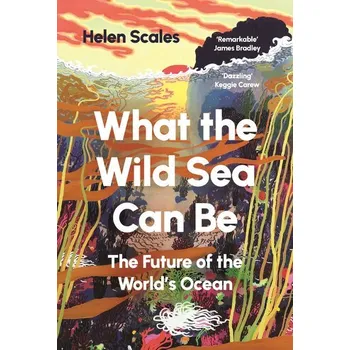 Příroda What the Wild Sea Can Be - Scales, Helen [EN] (2025, Brožovaná / brožovaná, Atlantic Books)