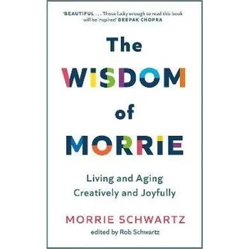 Cizí jazyk The Wisdom of Morrie: Living and Aging Creatively and Joyfully - Schwartz, Morrie