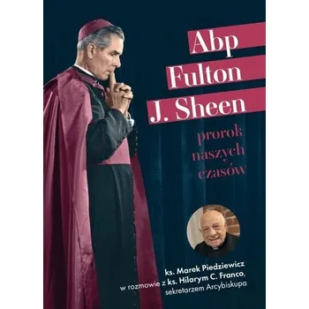 Abp Fulton J. Sheen. Prorok naszych czasów - praca zbiorowa