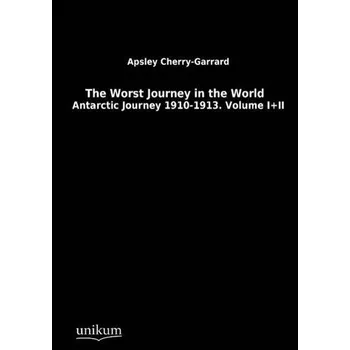 Literární cestopis The Worst Journey in the World - Cherry-Garrard, Apsley [DE] (2012, Měkká, UNIKUM)