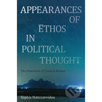 Appearances of Ethos in Political Thought - Sophia Hatzisavvidou