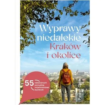 Cestování Wyprawy niedalekie. Kraków i okolice - Gaik Paweł,Stolarska-Gaik Monika
