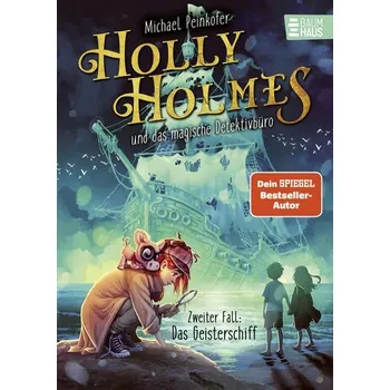 Holly Holmes und das magische Detektivbüro - Zweiter Fall: Das Geisterschiff - Michael Peinkofer