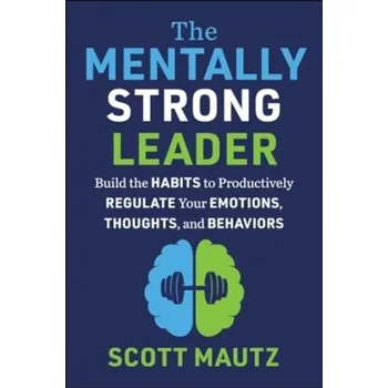 The Mentally Strong Leader - Mautz, Scott