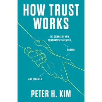 Cizojazyčná kniha How Trust Works - Dr. Peter H. Kim, PhD