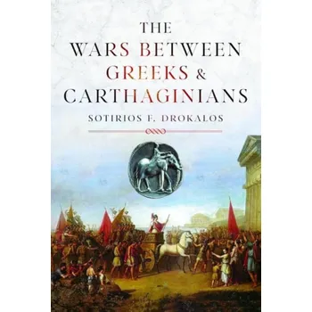 Wars Between Greeks and Carthaginians - Drokalos, Sotirios