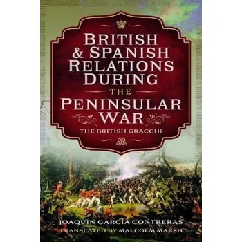 British and Spanish Relations During the Peninsular War - Contreras, Joaquin Garc a a Marsh, Malcolm