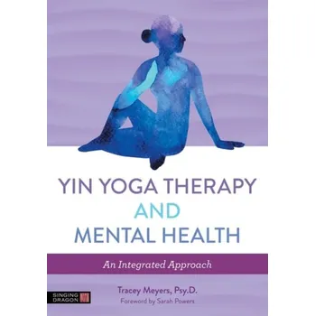 Yin Yoga Therapy and Mental Health - Meyers, Tracey