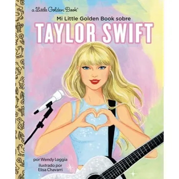 Mi Little Golden Book sobre Taylor Swift (My Little Golden Book About Taylor Swift Spanish Edition) - Loggia, Wendy a Correa, Maria