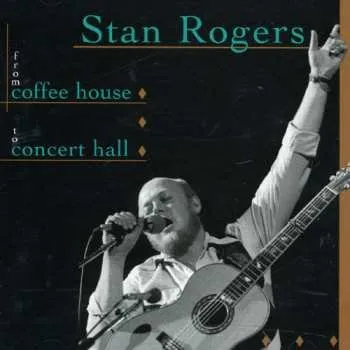Zahraniční hudba CD Stan Rogers: From Coffee House To Concert Hall 2017