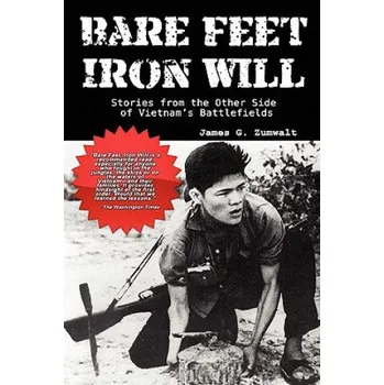 Cizojazyčná kniha Bare Feet, Iron Will ~ Stories from the Other Side of Vietnam's Battlefields – James G Zumwalt (EN)