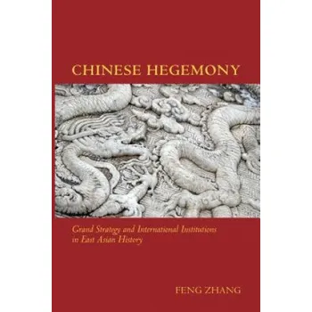 Chinese Hegemony: Grand Strategy and International Institutions in East Asian History – Feng Zhang (EN)