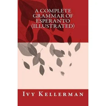 Kniha A Complete Grammar of Esperanto (illustrated) – Ivy Kellerman (EN)