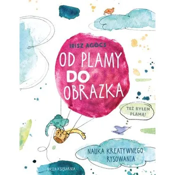 Bystrá hlava Od plamy do obrazka. Nauka kreatywnego rysowania – Írisz Agócs (PL)