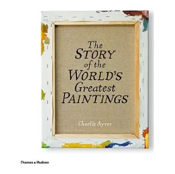 Umění Story of the World's Greatest Paintings – Charlie Ayres (EN)