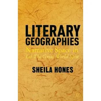 Literary Geographies: Narrative Space in Let The Great World Spin – S. Hones (EN)