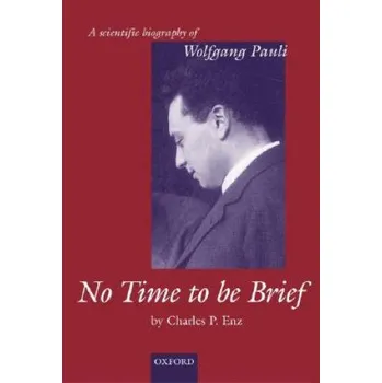 No Time to be Brief: A scientific biography of Wolfgang Pauli – Charles P. Enz (EN)