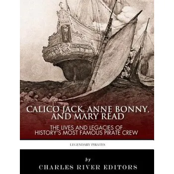 Cizojazyčná kniha Calico Jack, Anne Bonny and Mary Read: The Lives and Legacies of History's Most Famous Pirate Crew – Charles River Editors (EN)