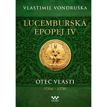 Lucemburská epopej IV: Otec vlasti (1356-1378) - Vlastimil Vondruška (2025) [E-kniha]