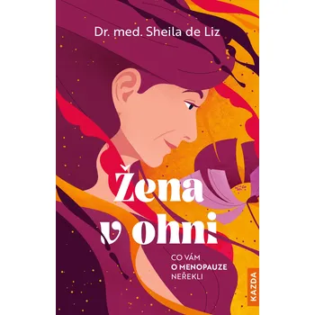 Žena v ohni: Co vám o menopauze neřekli…