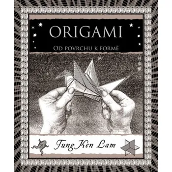 Origami: Od povrchu k formě - Tung Ken Lam (2025) [E-kniha], kniha