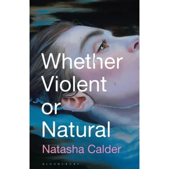 Whether Violent or Natural - Calder Natasha Bloomsbury