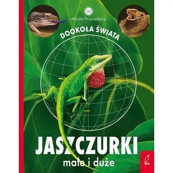 Bystrá hlava Jaszczurki małe i duże. Młodzi przyrodnicy. Dookoła świata - Patrycja Zarawska
