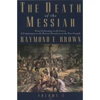 The Death of the Messiah, From Gethsemane to the Grave, Volume 2 - Browne, Raymond C.