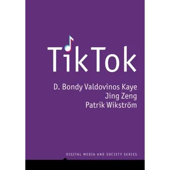 TikTok: Creativity and Culture in Short Video - Kaye, D. Bondy Valdovinos