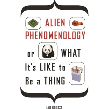 Alien Phenomenology, or What It's Like to Be a Thing - Bogost, Prof. Ian
