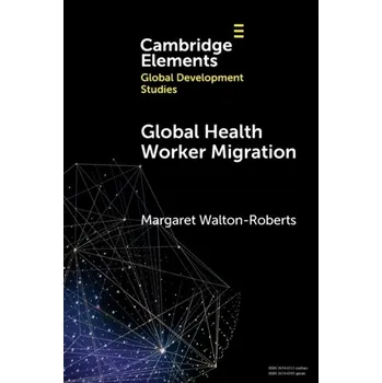 Global Health Worker Migration - Walton-Roberts, Margaret (Wilfrid Laurier University, Canada)