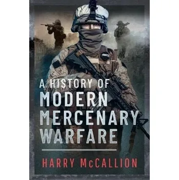 History of Modern Mercenary Warfare - McCallion, Harry