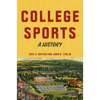 Cizojazyčná kniha College Sports - Moyen, Eric A. (Associate Professor and Department Head of Educational Leadership) a Thelin, John R. (University of Kentucky)