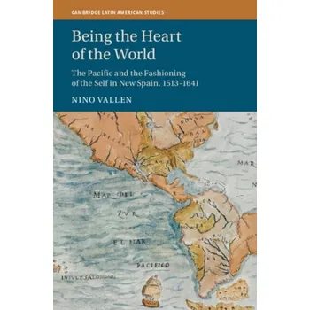 Populárně naučná literatura pro dospělé Being the Heart of the World - Vallen, Nino (Pacific Office of the German Historical Institute Washington, University of California, Berkeley)