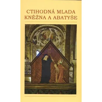 Ctihodná Mlada, kněžna a abatyše - Jan Frolík