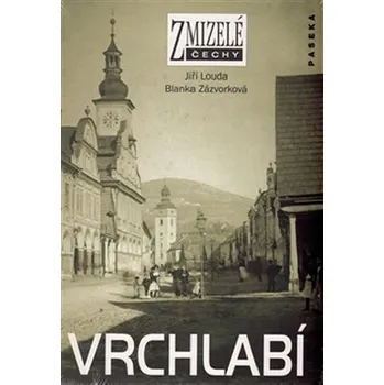 Vrchlabí - Zmizelé Čechy - Jiří Louda, Blanka Zázvorková