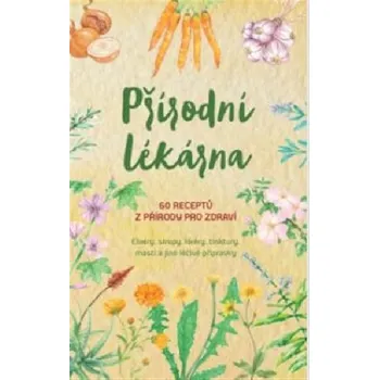Přírodní lékárna - 60 receptů z přírody pro zdraví - Giulia Tedesco