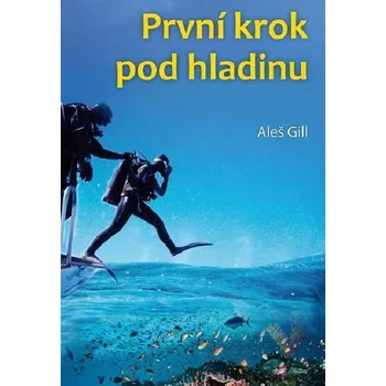 První krok pod hladinu - Aleš Gill