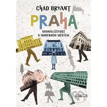 Kniha Praha: Sounáležitost s moderním městem - Chad Bryant Argo