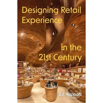 Designing Retail Experience in the 21st Century - D.J. Huppatz Bloomsbury