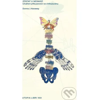 Zůstat u nesnází - Donna J. Haraway Utopia Libri